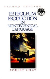 Petroleum Production in Nontechnical Language (Pennwell nontechnical series): Forest Gray: 9780878144501: Books
