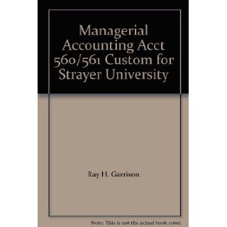 Managerial Accounting Acct 560/561 Custom for Strayer University: 9780073300160: Books