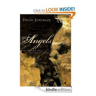 Angels: Who They Are and How They Help  What the Bible Reveals eBook: David Dr Jeremiah: Kindle Store