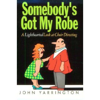 Somebodys Got My Robe: John Yarrington, Gary A. Smith: 9780687121700: Books