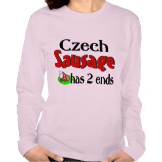 Czech Sausage Has 2 Ends Tshirts