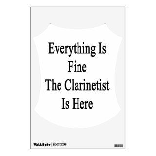 Everything Is Fine The Clarinetist Is Here Wall Stickers