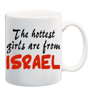 THE HOTTEST GIRLS ARE FROM ISRAEL Mug Cup   11 ounces  