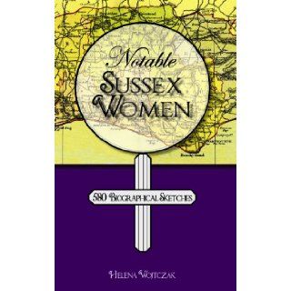 Notable Sussex Women: 580 Biographical Sketches: Helena Wojtczak: 9781904109150: Books