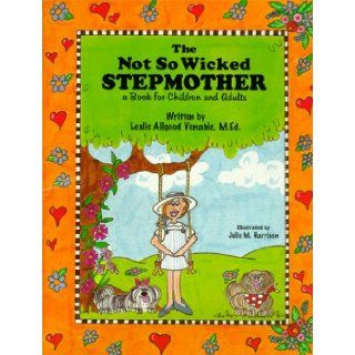 The Not So Wicked Stepmother, A Book for Children and Adults Leslie Allgood Venable, Julie M. Harrison 9780966681703 Books