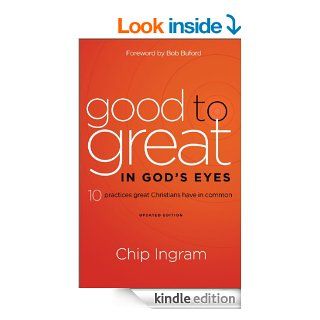 Good to Great in God's Eyes 10 Practices Great Christians Have in Common eBook Chip Ingram, Bob Buford Kindle Store
