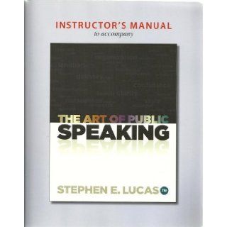 Instructor's Manual to accompany The Art of Public Speaking   11th Edition: Paul Stob Stephen E. Lucas: 9780077428167: Books