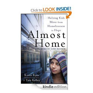 Almost Home: Helping Kids Move from Homelessness to Hope eBook: Kevin Ryan, Tina Kelley: Kindle Store