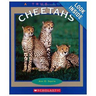 Cheetahs (True Books: Animals): Ann O. Squire: 9780516279329: Books