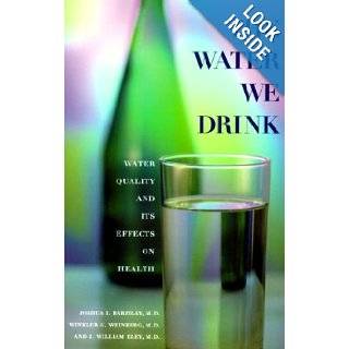 The Water We Drink: Water Quality and Its Effects on Health: Joshua I. Barzilay, Winkler G. Weinberg, J. William Eley:  Books
