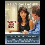 Write Like This: Teaching Real World Writing Through Modeling and Mentor Texts