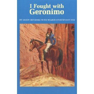 I Fought with Geronimo Jason Betzinez, Wilbur Sturtevant Nye 9780803260863 Books