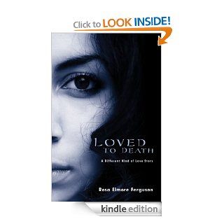 LOVED TO DEATH: A Different Kind of Love Story (LOVED TO DEATH Short Story Series) eBook: Rosa Ferguson: Kindle Store