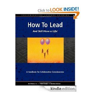 How to Lead and Still Have a Life A Handbook for Collaborative Consciousness eBook Ian Johnson, Karen Scraba, Christine Degrow Kindle Store