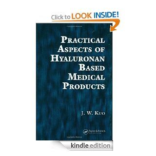 Practical Aspects of Hyaluronan Based Medical Products eBook: J. W. Kuo: Kindle Store