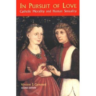In Pursuit of Love: Catholic Morality and Human Sexuality (Theology and Life, Vol 18) Revised Edition by Vincent Genovesi [1986]: Books