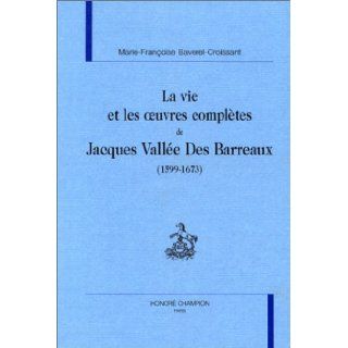La Vie et les Oeuvres compltes de Jacques Valle Des Barreaux: 9782745303172: Books