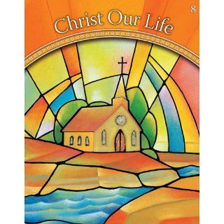 The Church Then and Now: Grade 8 (Christ Our Life 2009): Sisters of Notre Dame Chardon Ohio: 9780829424256: Books