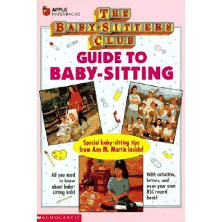 Guide to Baby Sitting (Baby Sitters Club): Ann Matthews Martin, Jahnna Beecham: 9780590476867: Books