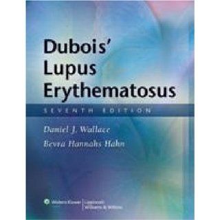 Dubois' Lupus Erythematosus (9780781793940): Daniel J. Wallace, Bevra Hannahs Hahn: Books