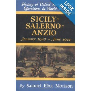 Sicily Salerno Anzio: January 1943 June 1944 (History of United States Naval Operations in World War II) (v. 9): Samuel Eliot Morison: 0039864013109: Books