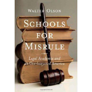Schools for Misrule Legal Academia and an Overlawyered America [Hardcover] [2011] (Author) Walter Olson Books