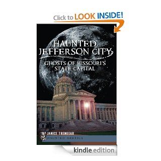 Haunted Jefferson County: Ghosts of Missouri's State Capital (Haunted America) eBook: Janice Tremeear: Kindle Store
