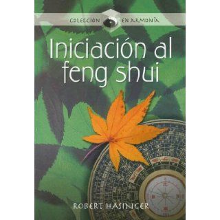 Iniciacion al feng shui/ Understanding Feng Shui (En Armonia) (Coleccion en Armonia) (Spanish Edition) Robert Hasinger 9789583016653 Books