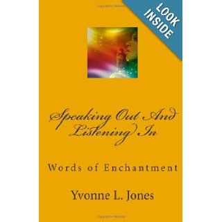 Speaking Out and Listening In: Words of Enchantment: Yvonne L Jones: 9781466281110: Books