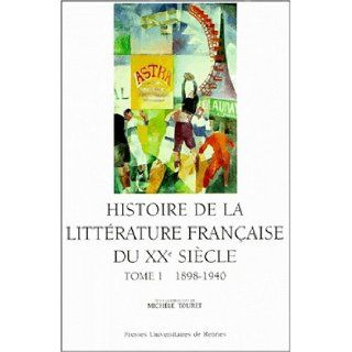 Histoire de la littrature franaise du XXe sicle, tome 1, 1890 1940: M. Touret: 9782868475145: Books