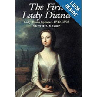 The First Lady Diana: Lady Diana Spencer 1710 1735: Victoria Massey: 9780749004910: Books