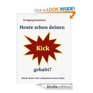Heute schon deinen Kick gehabt? (German Edition) eBook: Wolfgang Baumbast: Kindle Store