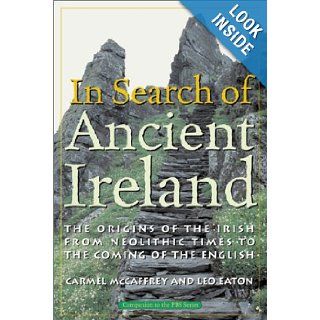 In Search of Ancient Ireland From Neolithic Times to the Coming of the English Carmel McCaffrey 9781561310722 Books