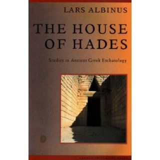 The House of Hades: Studies in Ancient Greek Eschatology (STUDIES IN RELIGION (AARHUS)): Lars Albinus: 9788772888330: Books