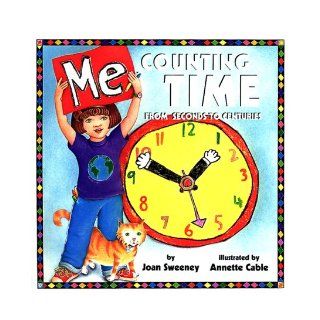 Me Counting Time: From Seconds to Centuries: Joan Sweeney, Annette Cable: 9780517800553: Books