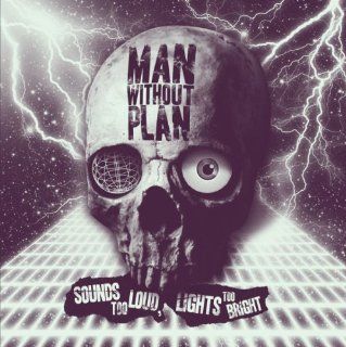 Man Without Plan  Sounds Too Loud, Lights Too Bright  CD Music
