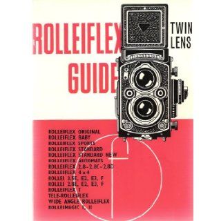 Rolleiflex Guide: How to Use All the Twin Lens 2 1/4 x 2 1/4 Rolleiflex, Rollei Magic and 1 5/8 x 1 5/8 Rolleiflex Models, (Focal Camera Guide, No. 678): Walter Daniel Emanuel: Books