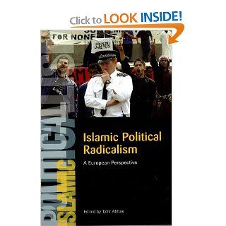 Islamic Political Radicalism: A European Perspective: Tahir Abbas: 9780748625284: Books