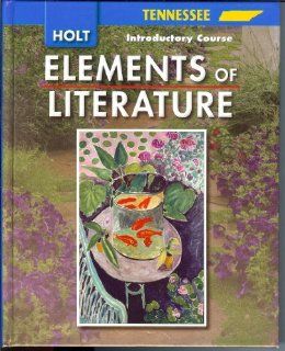 Elements of Literature Tennessee: Elements of Literature Student Edition Introductory Course 2007: RINEHART AND WINSTON HOLT: 9780030923050: Books