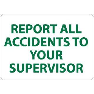 NMC M705P Motivational Sign, Legend "REPORT ALL ACCIDENTS TO YOUR SUPERVISOR", 10" Length x 7" Height, Pressure Sensitive Vinyl, Green on White: Industrial Warning Signs: Industrial & Scientific