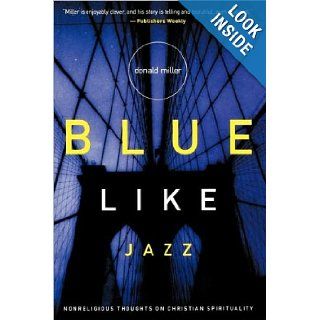 Miller's Blue Like Jazz (Blue Like Jazz: Nonreligious Thoughts on Christian Spirituality by Donald Miller (Paperback   July 17, 2003)): n/a: Books