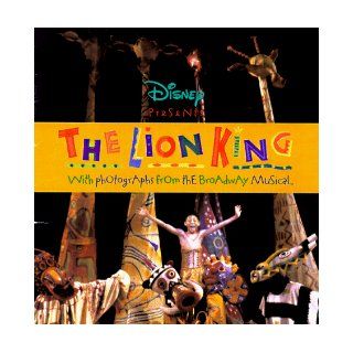 Disney Presents the Lion King: With Photographs from the Broadway Musical, Winner of the 1998 Tony Award (Disneys): Michael Curry, Julie Taymor, Elton John, Joan Marcus: 9780786832163: Books