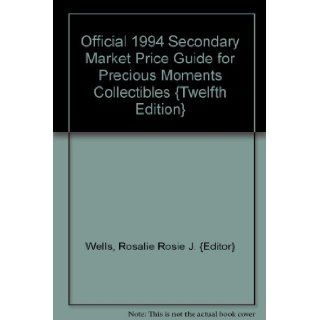 Official 1994 Secondary Market Price Guide for Precious Moments Collectibles {Twelfth Edition}: Rosalie "Rosie" J. {Editor} Wells: Books