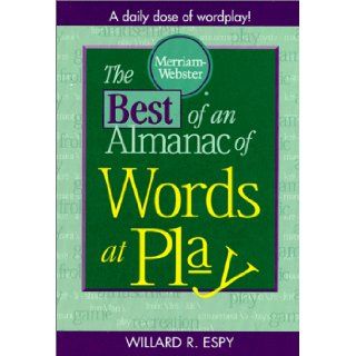 The Best of An Almanac of Words at Play (0081413001457): Willard R. Espy, Paul Dickson, John M. Morse: Books