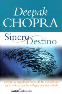 Sincro Destino: Descifra el Significado Oculto de las Coincidencias en Tu Vida y Crea los Milagros que has Soado (Spanish Edition): Deepak Chopra: 9789681912970: Books