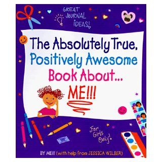 The Absolutely True, Positively Awesome Book About Me!!!: Jessica Wilber, Elizabeth Verdick, Jessica Thoreson: 9781575420615: Books