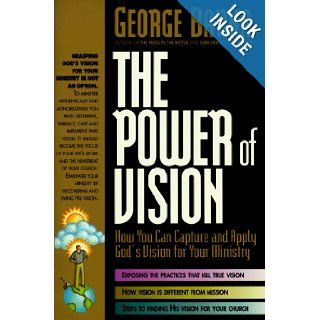 The Power of Vision How You Can Capture and Apply God's Vision for Your Ministry: George Barna: 9780830716012: Books