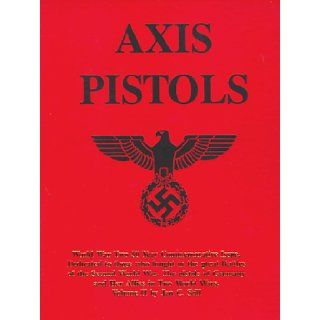 Axis Pistols: World War Two 50 Year Commemorative Issue, Dedicated to Those Who Fought in the Great Battles of the Second World War  The Pistols of Germany and Her Allies in Two World Wars, Vol. 2: Jan C. Still: 9781893513075: Books