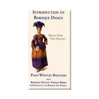 Introduction to Baroque Dance: Dance Types: Stuart Grasberg, Paige Whitley Bauguess, Musicians of the Baroque Arts Project, Survey of Baroque Dance Types for Dancers and Musicians, including demonstrations of steps sequences, descriptions of dance types fo