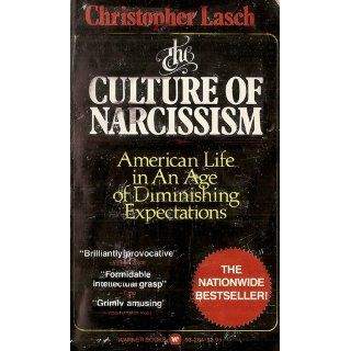 The Culture of Narcissism American Life in an Age of Diminishing Expectations Christopher Lasch 9780393307382 Books
